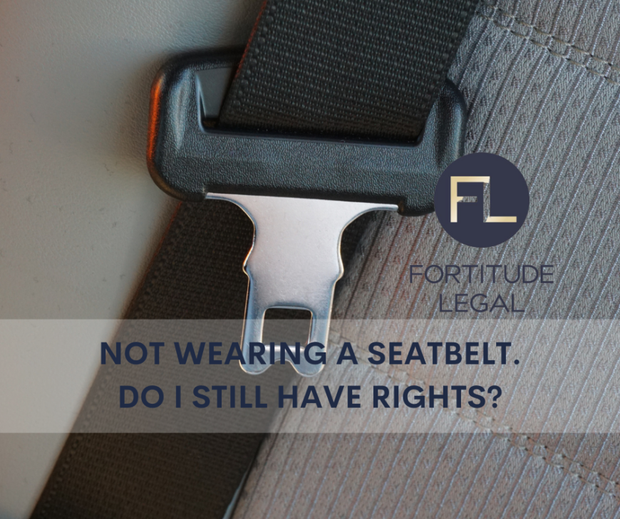 I didn’t have my seat belt on.  Do I still have rights?