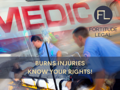 BURNS INJURIES - KNOW YOUR RIGHTS!